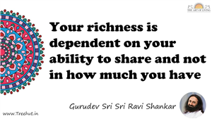Your richness is dependent on your ability to share and not... Quote by Gurudev Sri Sri Ravi Shankar, Mandala Coloring Page