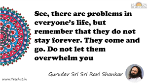 See, there are problems in everyone’s life, but remember... Quote by Gurudev Sri Sri Ravi Shankar, Mandala Coloring Page