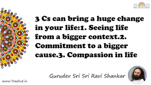 3 Cs can bring a huge change in your life:1. Seeing life... Quote by Gurudev Sri Sri Ravi Shankar, Mandala Coloring Page