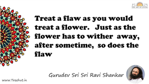 Treat a flaw as you would treat a flower.   Just as the... Quote by Gurudev Sri Sri Ravi Shankar, Mandala Coloring Page