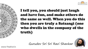 I tell you, you should just laugh and have fun, and make... Quote by Gurudev Sri Sri Ravi Shankar, Mandala Coloring Page