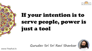 If your intention is to serve people, power is just a tool... Quote by Gurudev Sri Sri Ravi Shankar, Mandala Coloring Page