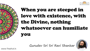 When you are steeped in love with existence, with the... Quote by Gurudev Sri Sri Ravi Shankar, Mandala Coloring Page