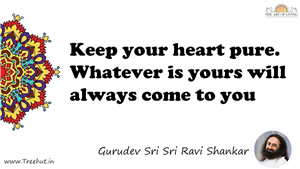 Keep your heart pure. Whatever is yours will always come to... Quote by Gurudev Sri Sri Ravi Shankar, Mandala Coloring Page