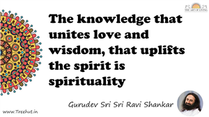 The knowledge that unites love and wisdom, that uplifts the... Quote by Gurudev Sri Sri Ravi Shankar, Mandala Coloring Page