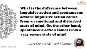 What is the difference between impulsive action and... Quote by Gurudev Sri Sri Ravi Shankar, Mandala Coloring Page