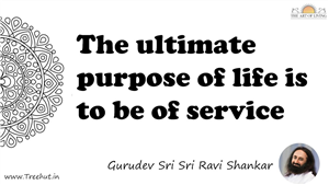 The ultimate purpose of life is to be of service... Quote by Gurudev Sri Sri Ravi Shankar, Mandala Coloring Page