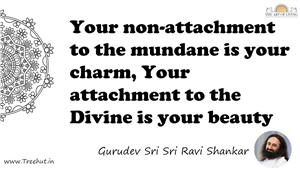 Your non-attachment to the mundane is your charm, Your... Quote by Gurudev Sri Sri Ravi Shankar, Mandala Coloring Page