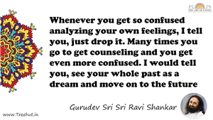 Whenever you get so confused analyzing your own feelings, I... Quote by Gurudev Sri Sri Ravi Shankar, Mandala Coloring Page