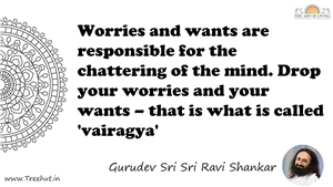 Worries and wants are responsible for the chattering of the... Quote by Gurudev Sri Sri Ravi Shankar, Mandala Coloring Page