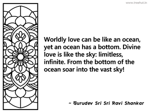 Worldly love can be like an ocean, yet... Inspirational Quote by Gurudev Sri Sri Ravi Shankar