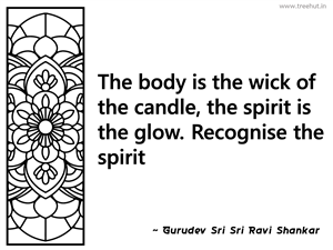 The body is the wick of the candle, the... Inspirational Quote by Gurudev Sri Sri Ravi Shankar