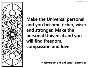 Make the Universal personal and you... Inspirational Quote by Gurudev Sri Sri Ravi Shankar