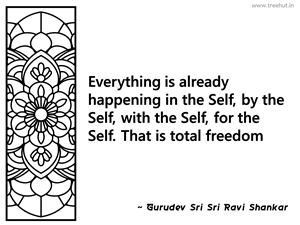Everything is already happening in the... Inspirational Quote by Gurudev Sri Sri Ravi Shankar