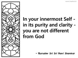 In your innermost Self - in its purity... Inspirational Quote by Gurudev Sri Sri Ravi Shankar