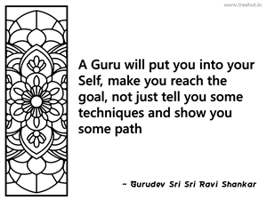 A Guru will put you into your Self,... Inspirational Quote by Gurudev Sri Sri Ravi Shankar
