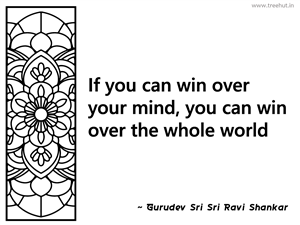 If you can win over your mind, you can... Inspirational Quote by Gurudev Sri Sri Ravi Shankar