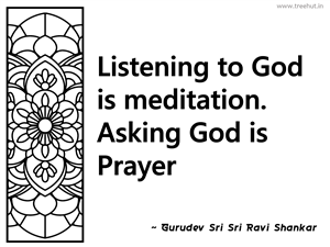 Listening to God is meditation. Asking... Inspirational Quote by Gurudev Sri Sri Ravi Shankar