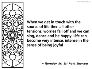When we get in touch with the source of... Inspirational Quote by Gurudev Sri Sri Ravi Shankar