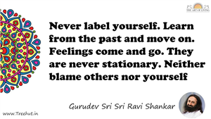 Never label yourself. Learn from the past and move on.... Quote by Gurudev Sri Sri Ravi Shankar, Mandala Coloring Page