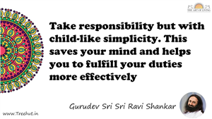Take responsibility but with child-like simplicity. This... Quote by Gurudev Sri Sri Ravi Shankar, Mandala Coloring Page