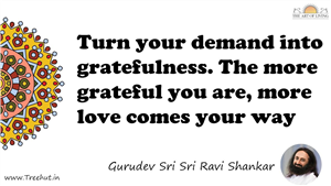 Turn your demand into gratefulness. The more grateful you... Quote by Gurudev Sri Sri Ravi Shankar, Mandala Coloring Page